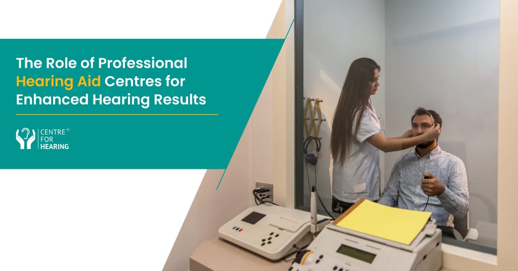 The Role of Professional Hearing Aid Centres for Enhanced Hearing Results