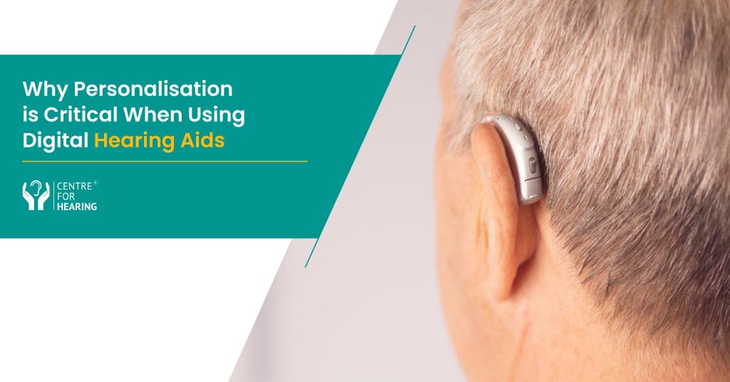 Why Personalisation is Critical When Using Digital Hearing Aids